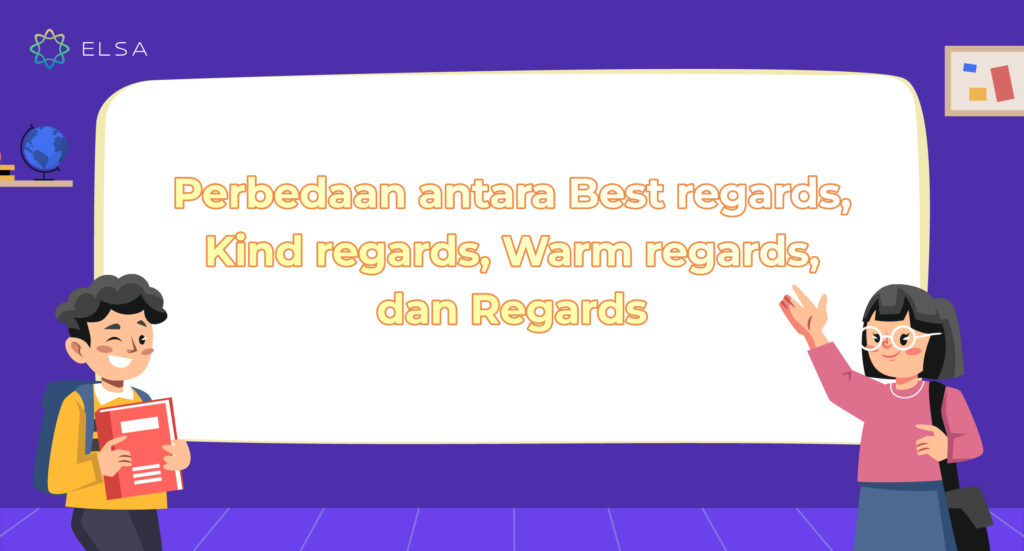 Perbedaan antara Best regards, Kind regards, Warm regards, dan Regards
