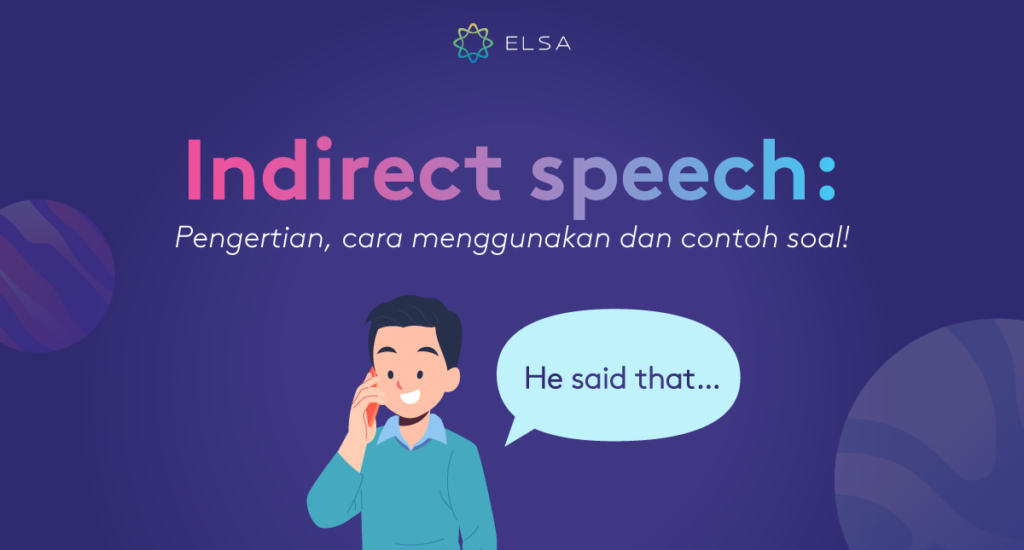 Indirect Speech: Pengertian, Cara Menggunakan Dan Contoh Soal!