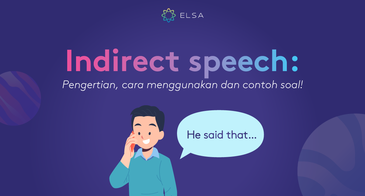 Indirect speech: Pengertian, cara menggunakan dan contoh soal!